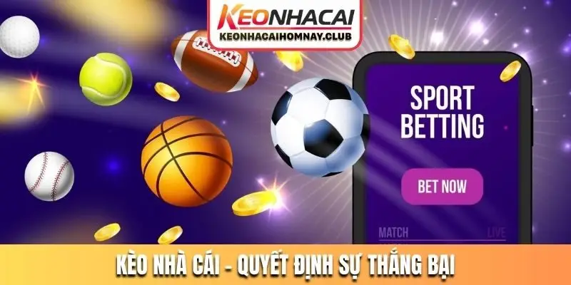 Kèo nhà cái - Quyết định sự thắng bại