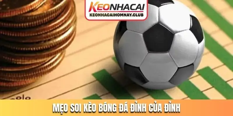 Mẹo soi kèo bóng đá đỉnh của đỉnh