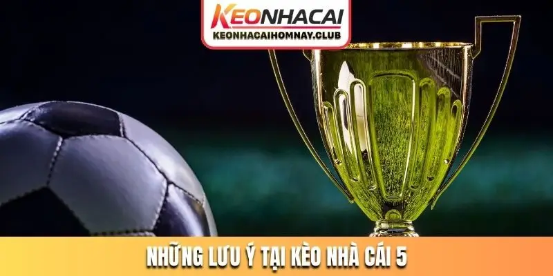 Những lưu ý quan trọng khi nhận định tỷ lệ tại Kèo Nhà Cái 5