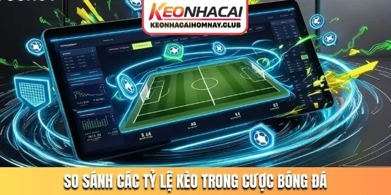 so sanh cac ty le keo trong cuoc bong da So sánh các tỷ lệ kèo trong cược bóng đá