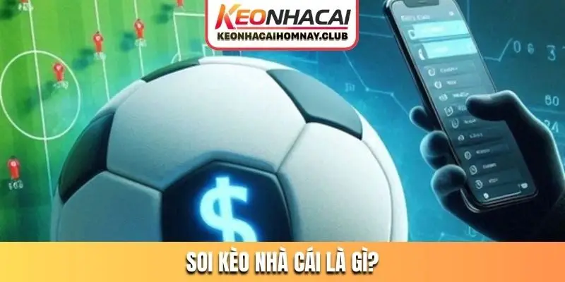 soi keo nha cai la gi Soi kèo nhà cái là gì?